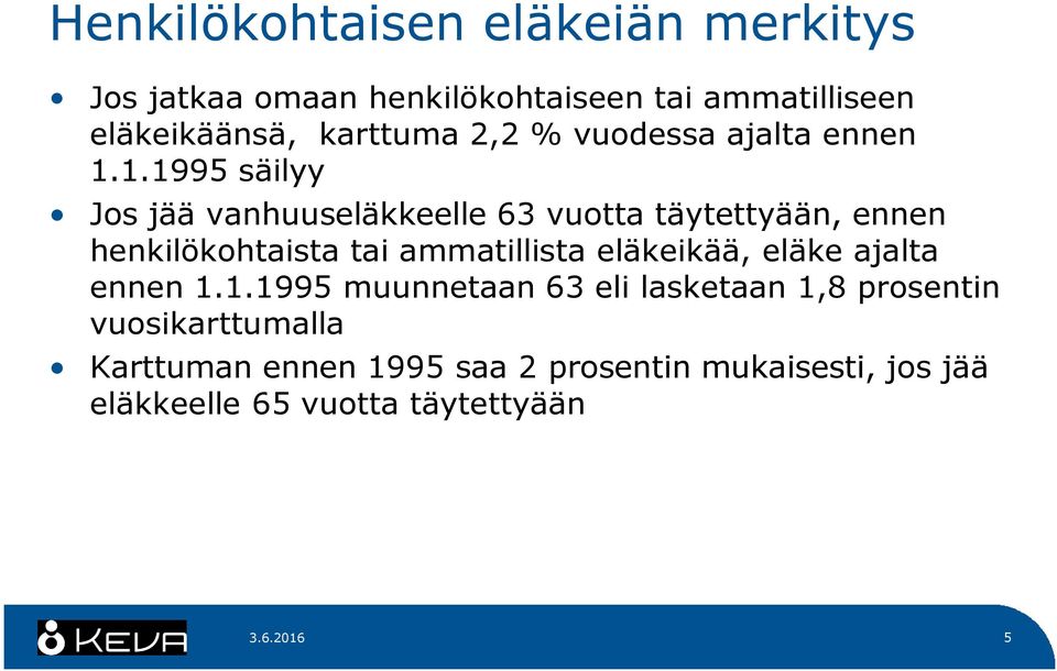 1.1995 säilyy Jos jää vanhuuseläkkeelle 63 vuotta täytettyään, ennen henkilökohtaista tai ammatillista