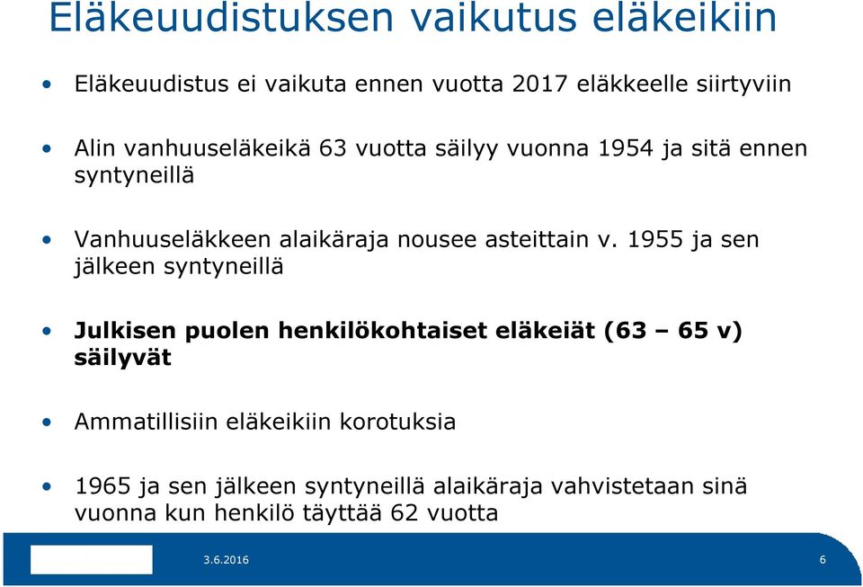 v. 1955 ja sen jälkeen syntyneillä Julkisen puolen henkilökohtaiset eläkeiät (63 65 v) säilyvät Ammatillisiin