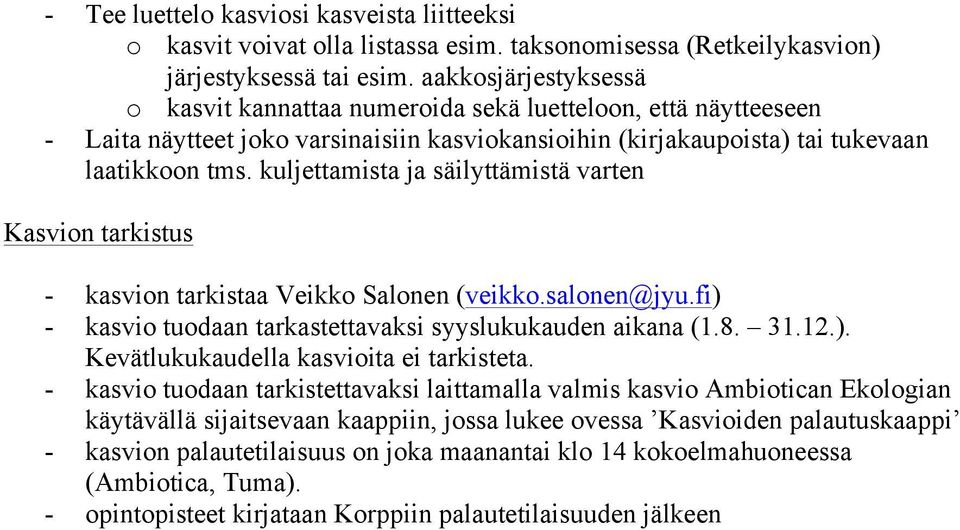 kuljettamista ja säilyttämistä varten Kasvion tarkistus - kasvion tarkistaa Veikko Salonen (veikko.salonen@jyu.fi) - kasvio tuodaan tarkastettavaksi syyslukukauden aikana (1.8. 31.12.). Kevätlukukaudella kasvioita ei tarkisteta.