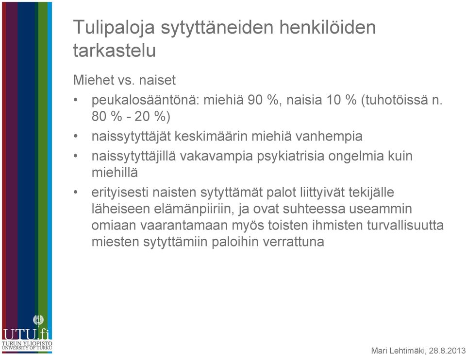 80 % - 20 %) naissytyttäjät keskimäärin miehiä vanhempia naissytyttäjillä vakavampia psykiatrisia ongelmia kuin