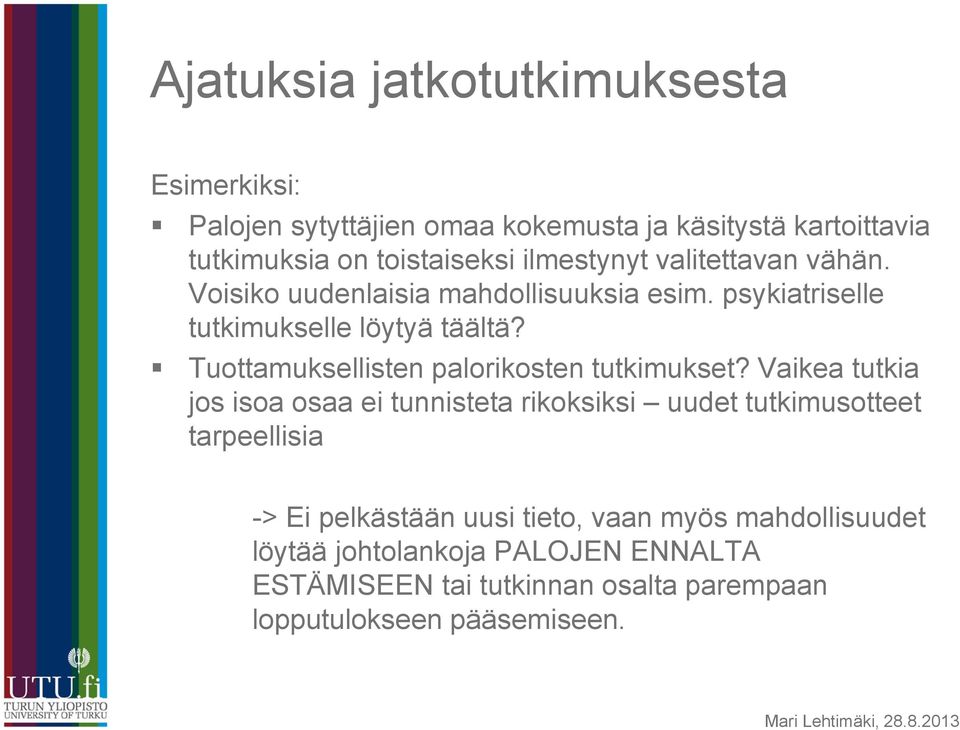 Tuottamuksellisten palorikosten tutkimukset?