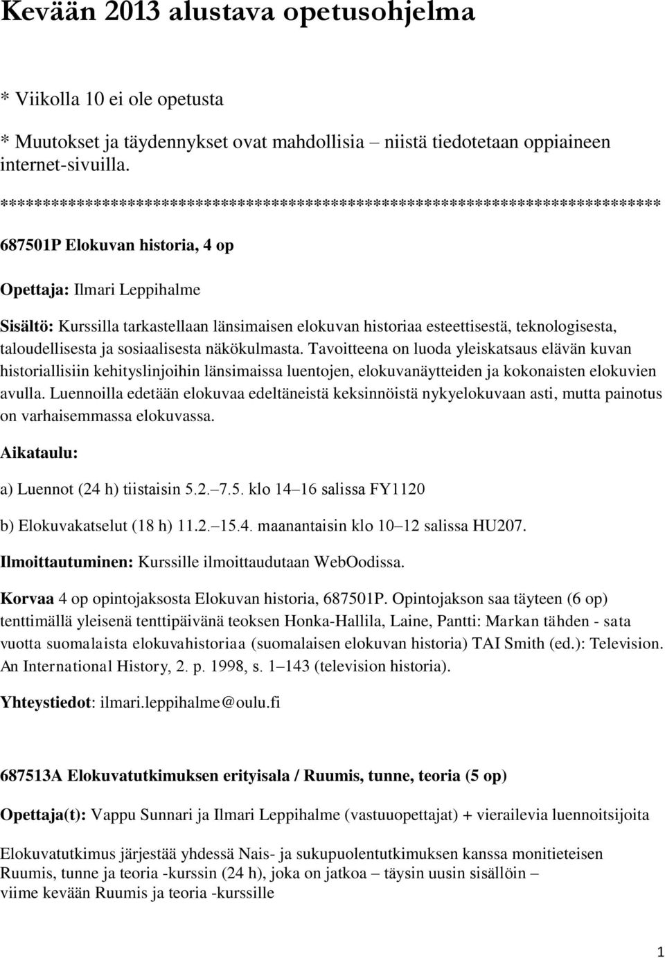 historiaa esteettisestä, teknologisesta, taloudellisesta ja sosiaalisesta näkökulmasta.