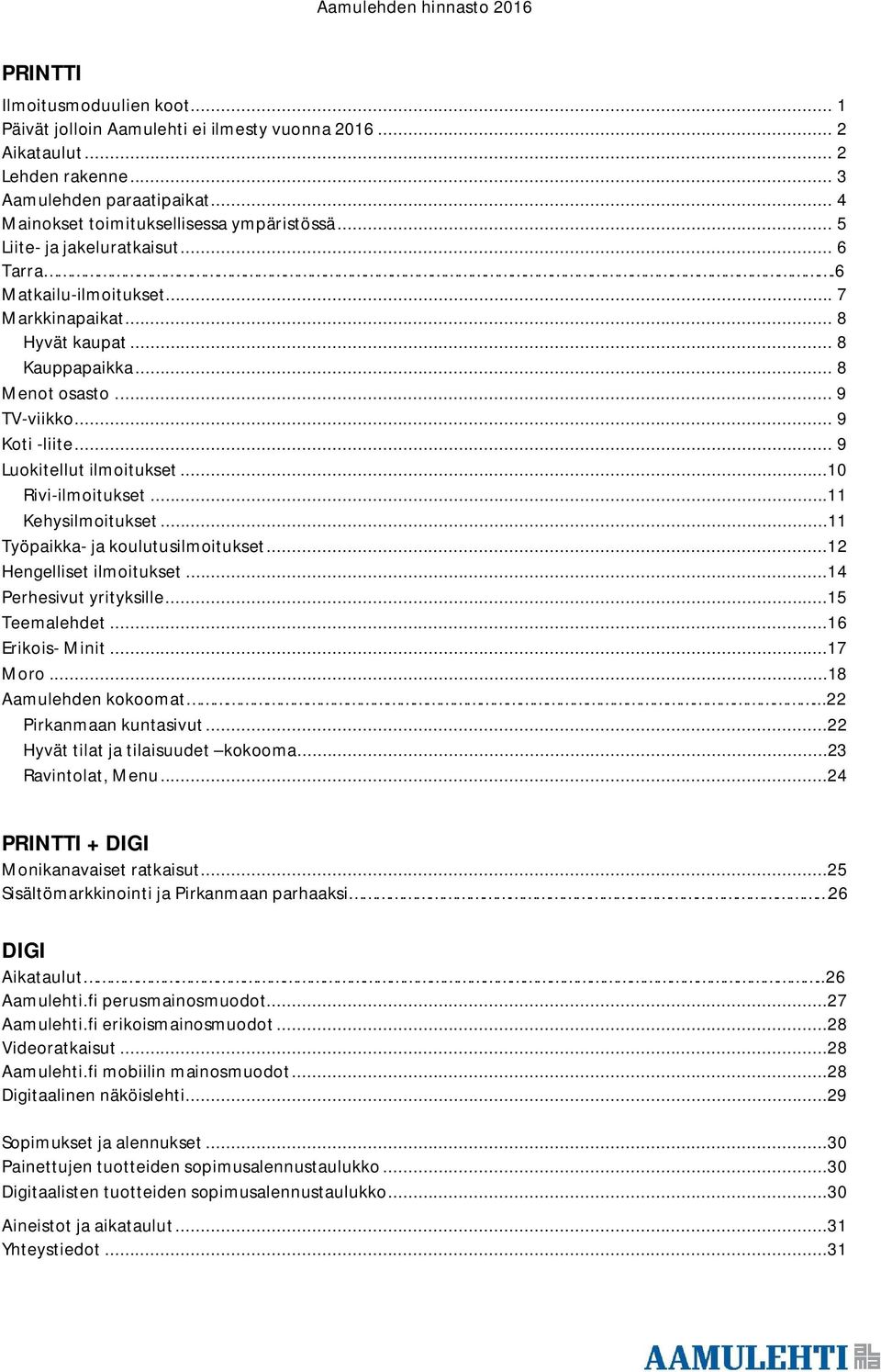 .. 9 Koti -liite... 9 Luokitellut ilmoitukset...10 Rivi-ilmoitukset...11 Kehysilmoitukset...11 Työpaikka- ja koulutusilmoitukset...12 Hengelliset ilmoitukset...14 Perhesivut yrityksille.