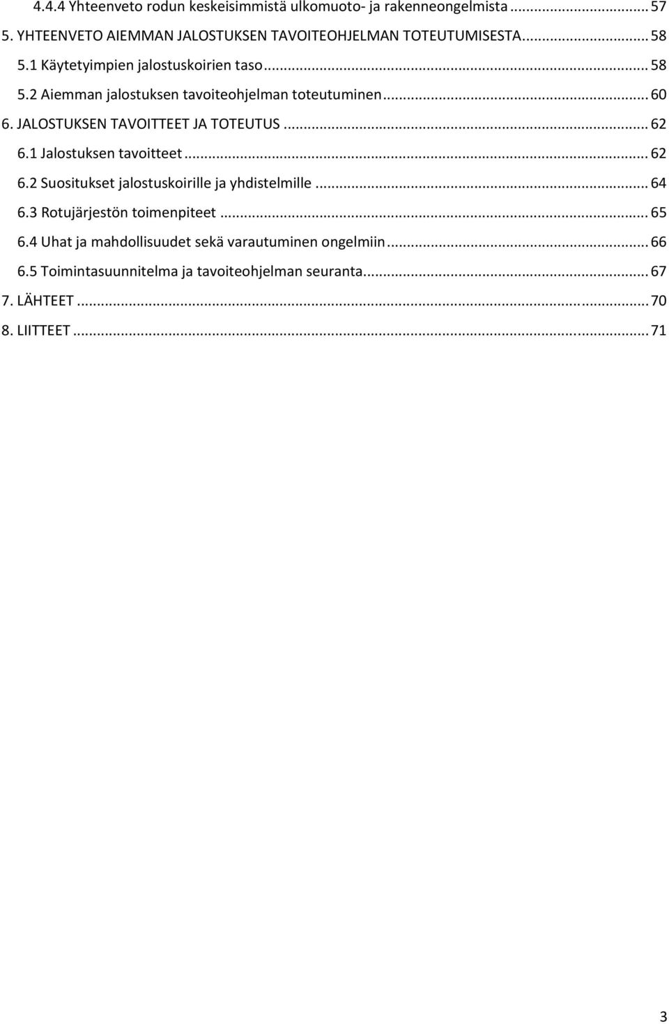 JALOSTUKSEN TAVOITTEET JA TOTEUTUS... 62 6.1 Jalostuksen tavoitteet... 62 6.2 Suositukset jalostuskoirille ja yhdistelmille... 64 6.