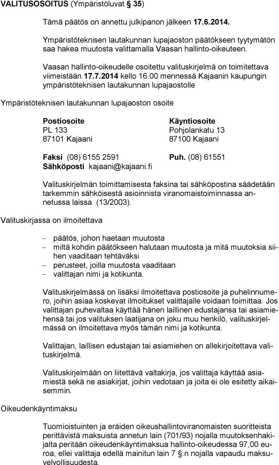 Vaasan hallinto-oikeudelle osoitettu valituskirjelmä on toimitettava vii meis tään 17.7.2014 kello 16.