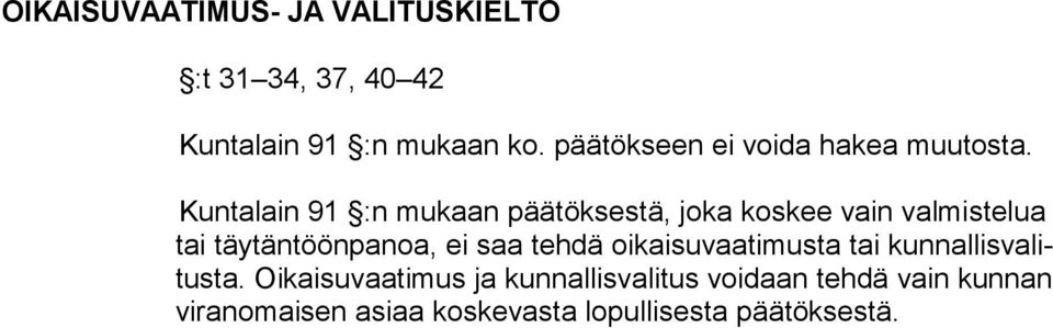 Kuntalain 91 :n mukaan päätöksestä, joka koskee vain valmistelua tai täytäntöönpanoa, ei saa