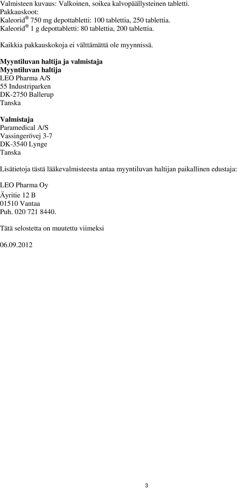 Myyntiluvan haltija ja valmistaja Myyntiluvan haltija LEO Pharma A/S 55 Industriparken DK-2750 Ballerup Tanska Valmistaja Paramedical A/S Vassingerövej