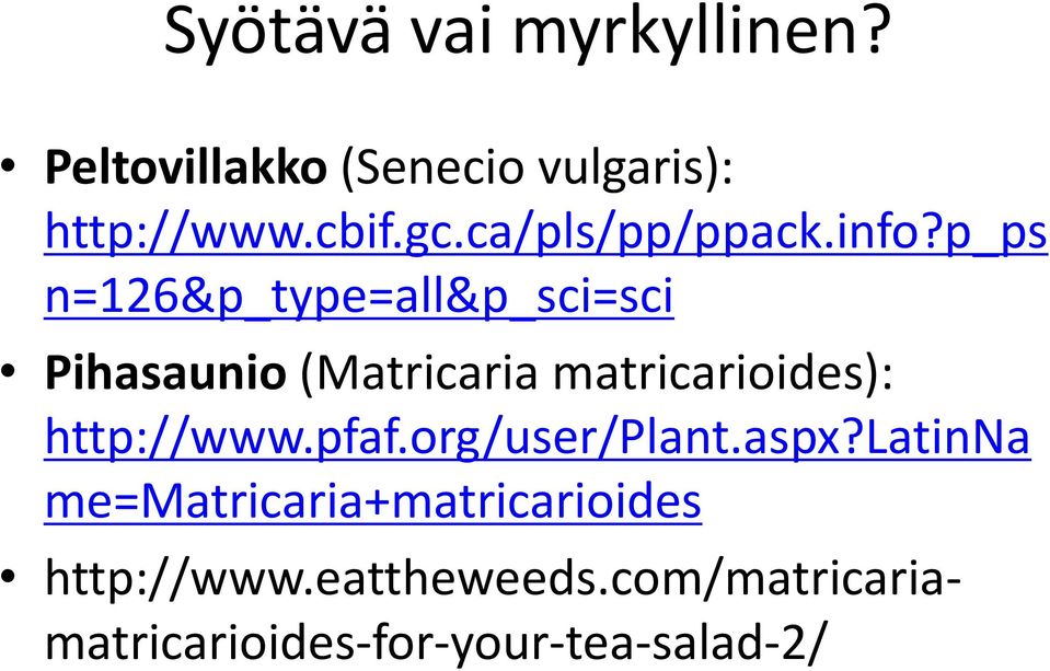 p_ps n=126&p_type=all&p_sci=sci Pihasaunio (Matricaria matricarioides):