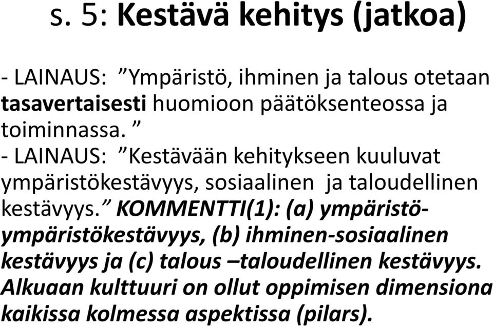 - LAINAUS: Kestävään kehitykseen kuuluvat ympäristökestävyys, sosiaalinen ja taloudellinen kestävyys.