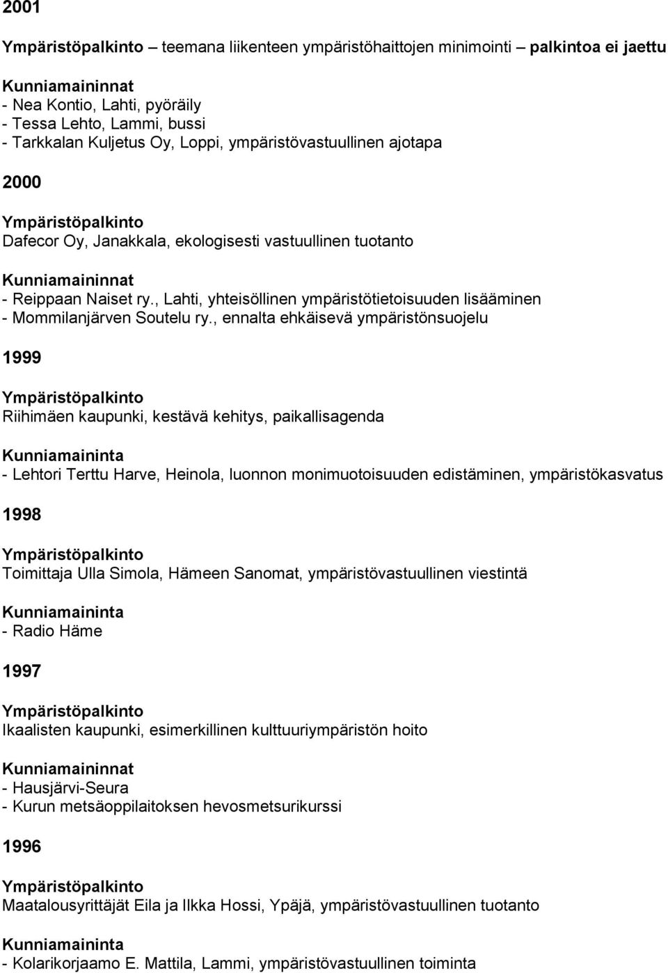 , ennalta ehkäisevä ympäristönsuojelu 1999 Riihimäen kaupunki, kestävä kehitys, paikallisagenda - Lehtori Terttu Harve, Heinola, luonnon monimuotoisuuden edistäminen, ympäristökasvatus 1998