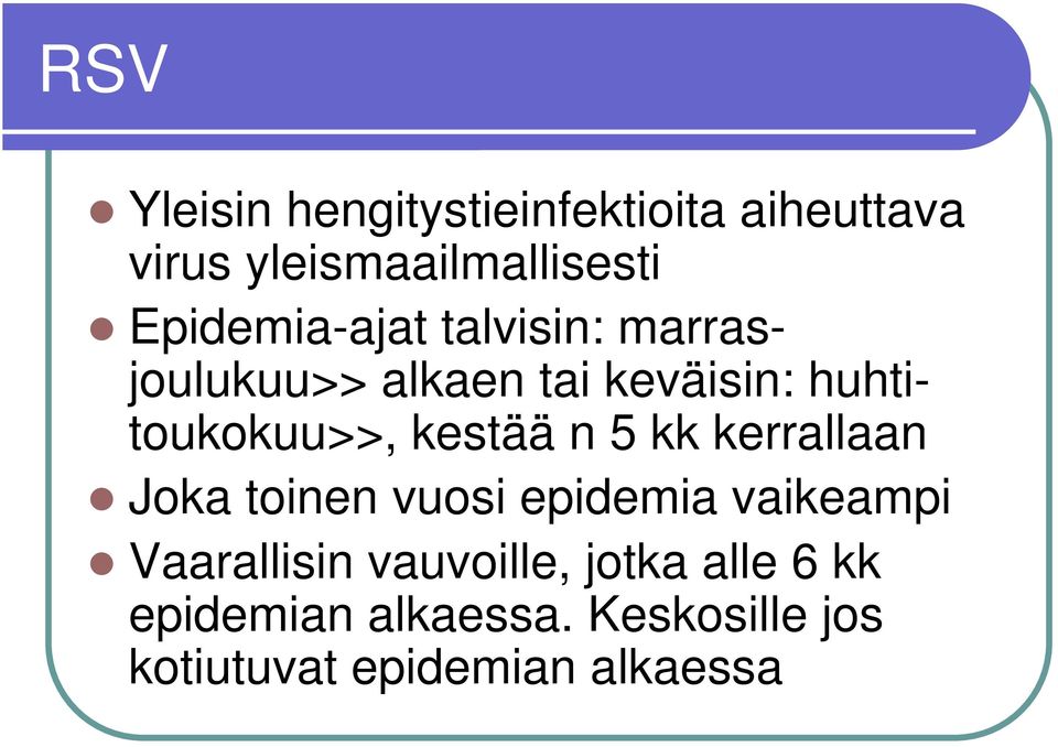 kestää n 5 kk kerrallaan Joka toinen vuosi epidemia vaikeampi Vaarallisin