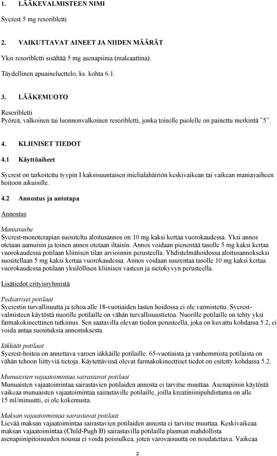 1 Käyttöaiheet Sycrest on tarkoitettu tyypin I kaksisuuntaisen mielialahäiriön keskivaikean tai vaikean maniavaiheen hoitoon aikuisille. 4.