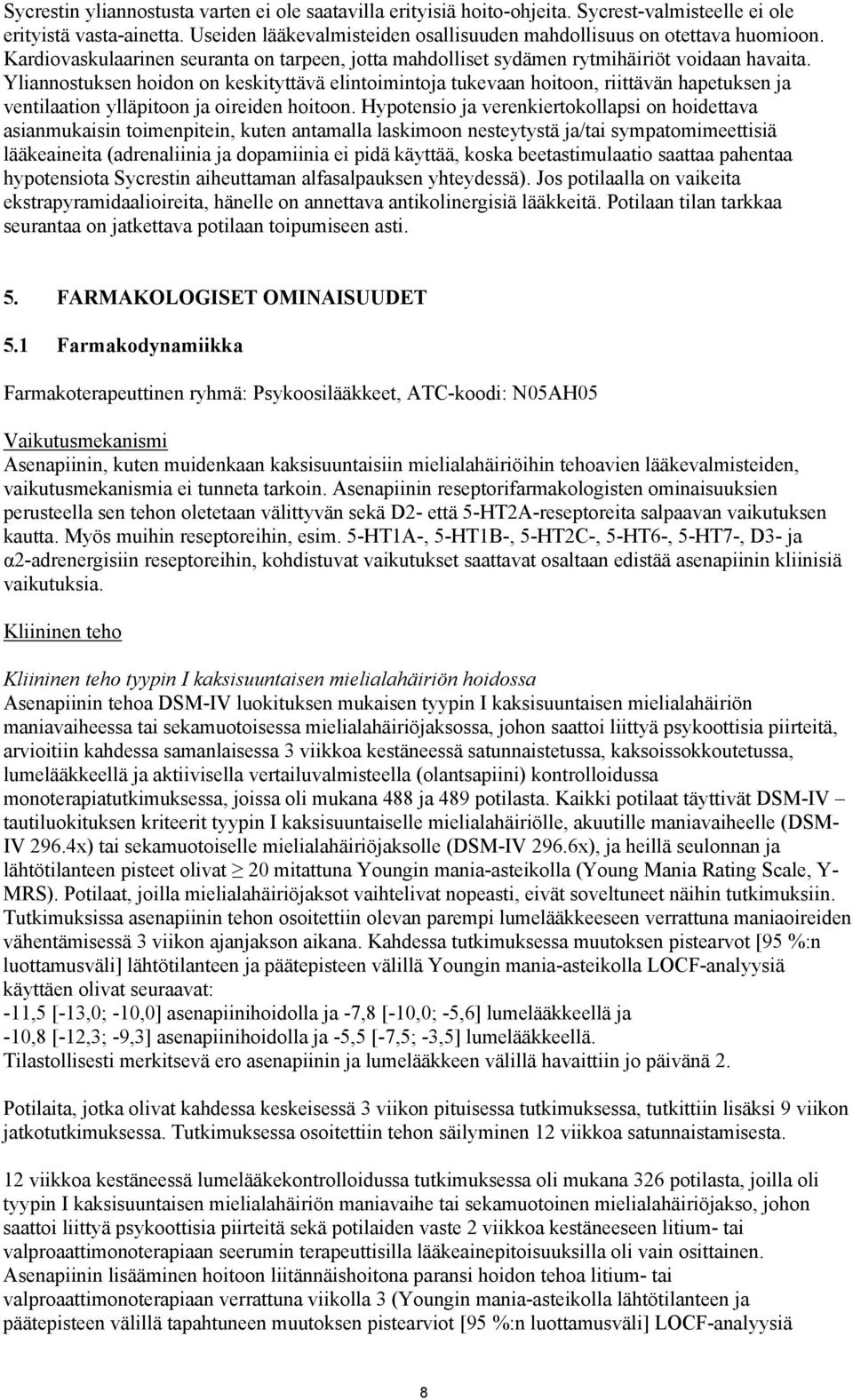 Yliannostuksen hoidon on keskityttävä elintoimintoja tukevaan hoitoon, riittävän hapetuksen ja ventilaation ylläpitoon ja oireiden hoitoon.