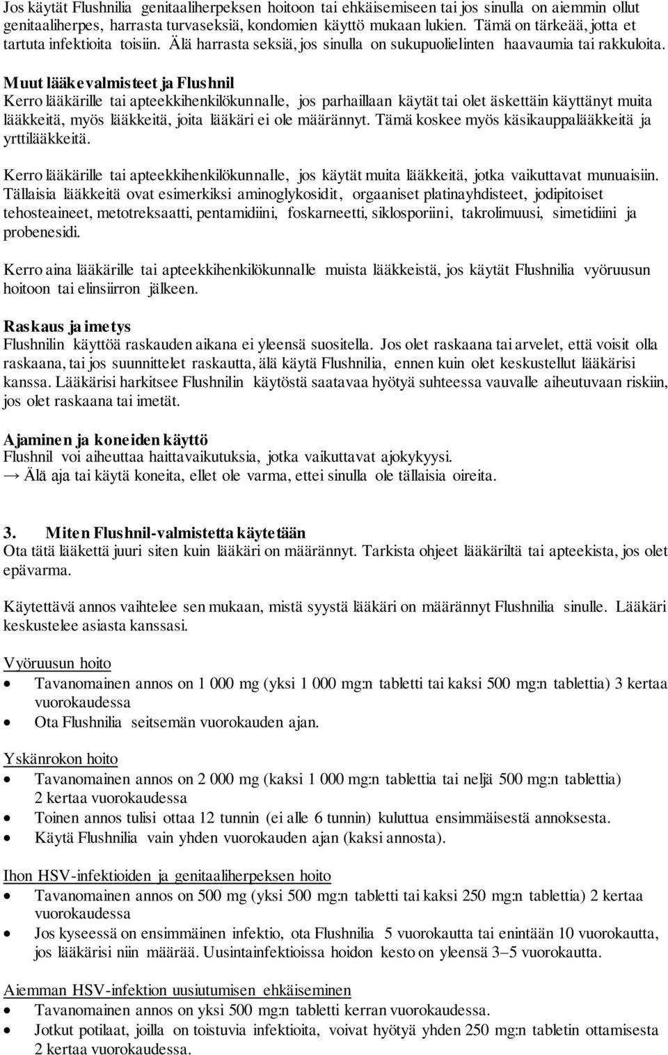 Muut lääkevalmisteet ja Flushnil Kerro lääkärille tai apteekkihenkilökunnalle, jos parhaillaan käytät tai olet äskettäin käyttänyt muita lääkkeitä, myös lääkkeitä, joita lääkäri ei ole määrännyt.