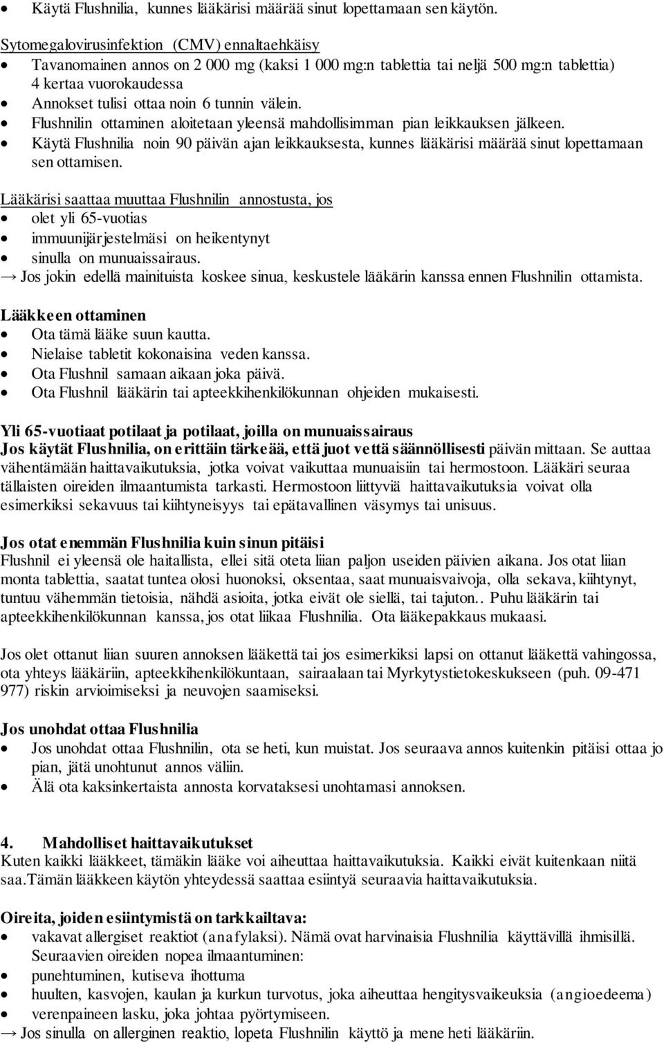 välein. Flushnilin ottaminen aloitetaan yleensä mahdollisimman pian leikkauksen jälkeen. Käytä Flushnilia noin 90 päivän ajan leikkauksesta, kunnes lääkärisi määrää sinut lopettamaan sen ottamisen.