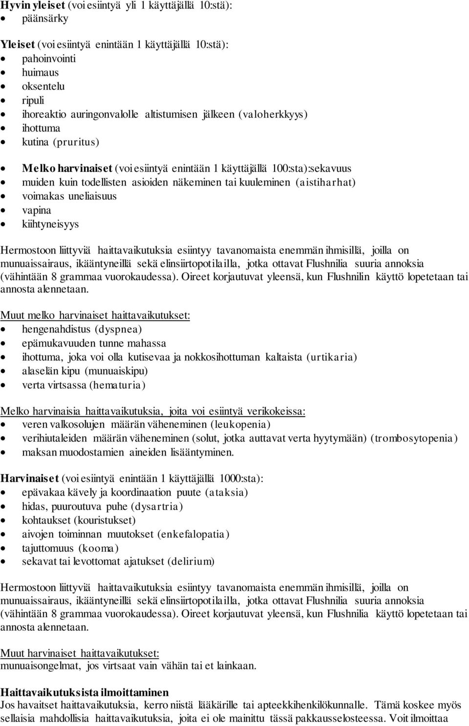 voimakas uneliaisuus vapina kiihtyneisyys Hermostoon liittyviä haittavaikutuksia esiintyy tavanomaista enemmän ihmisillä, joilla on munuaissairaus, ikääntyneillä sekä elinsiirtopotilailla, jotka