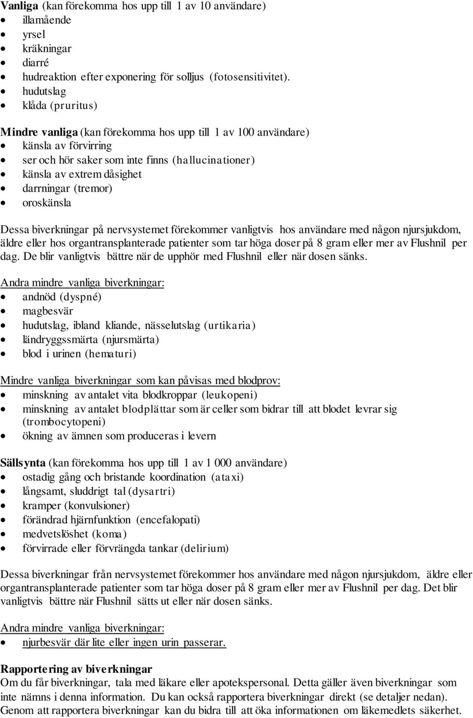 (tremor) oroskänsla Dessa biverkningar på nervsystemet förekommer vanligtvis hos användare med någon njursjukdom, äldre eller hos organtransplanterade patienter som tar höga doser på 8 gram eller mer