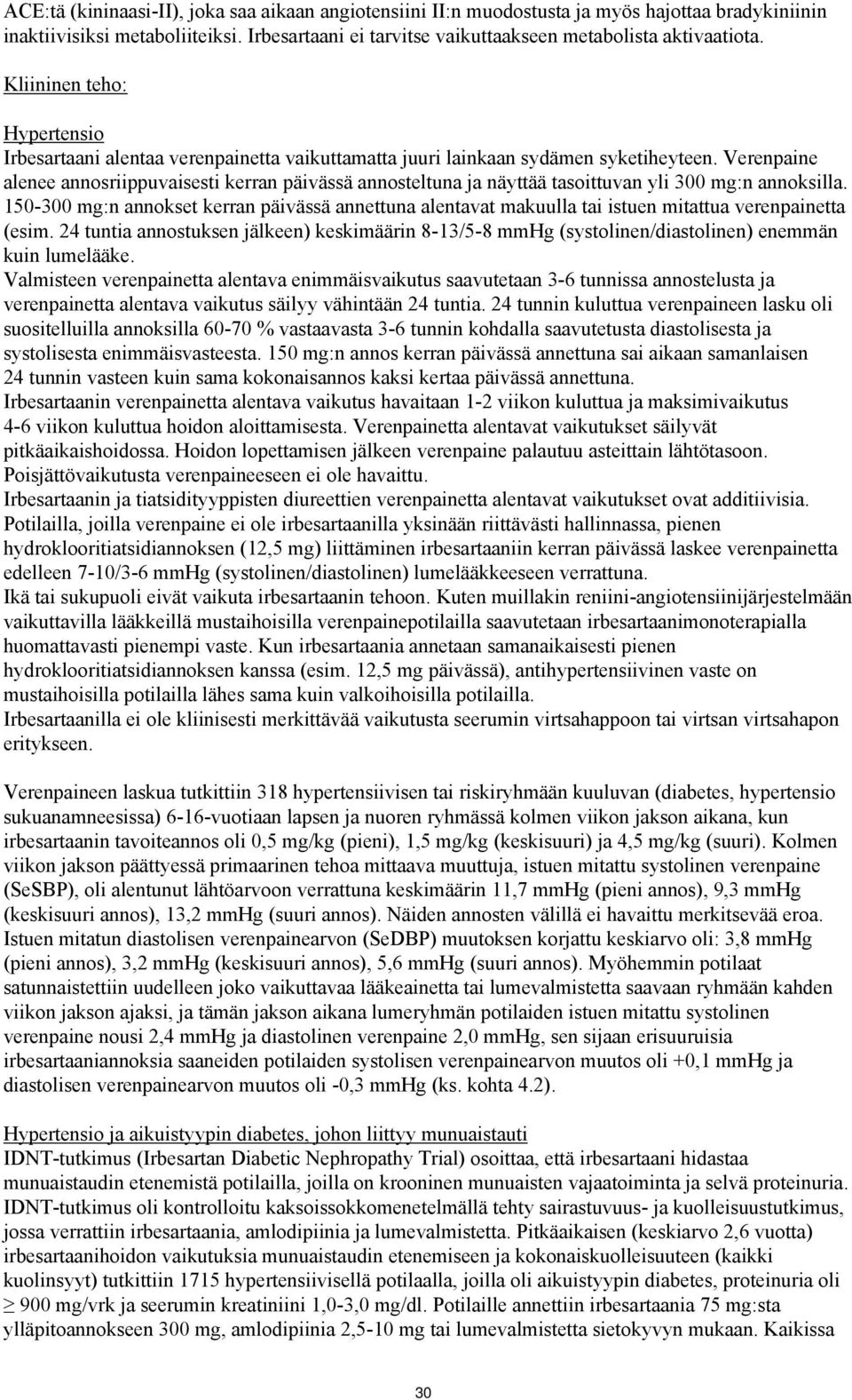 Verenpaine alenee annosriippuvaisesti kerran päivässä annosteltuna ja näyttää tasoittuvan yli 300 mg:n annoksilla.