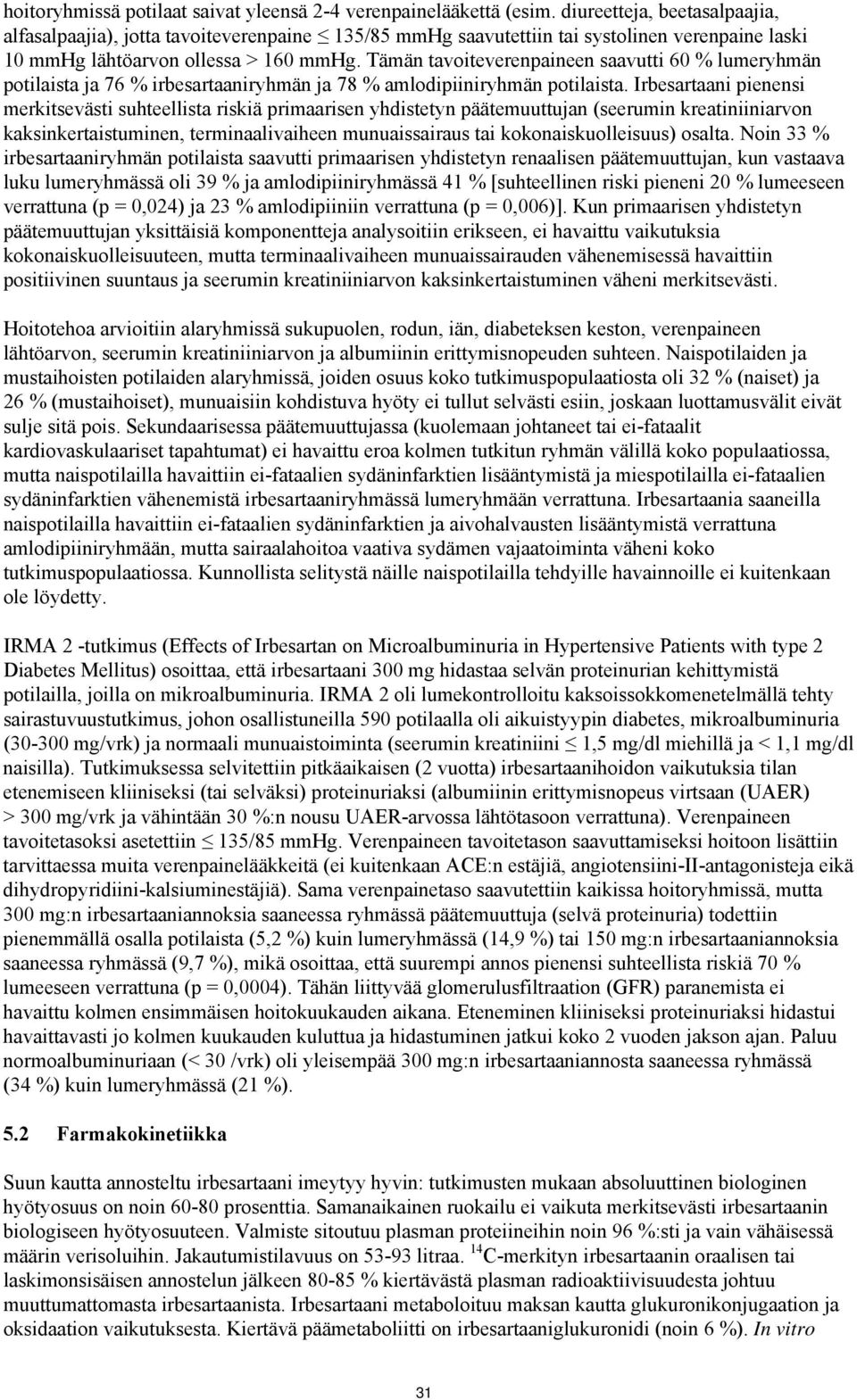 Tämän tavoiteverenpaineen saavutti 60 % lumeryhmän potilaista ja 76 % irbesartaaniryhmän ja 78 % amlodipiiniryhmän potilaista.