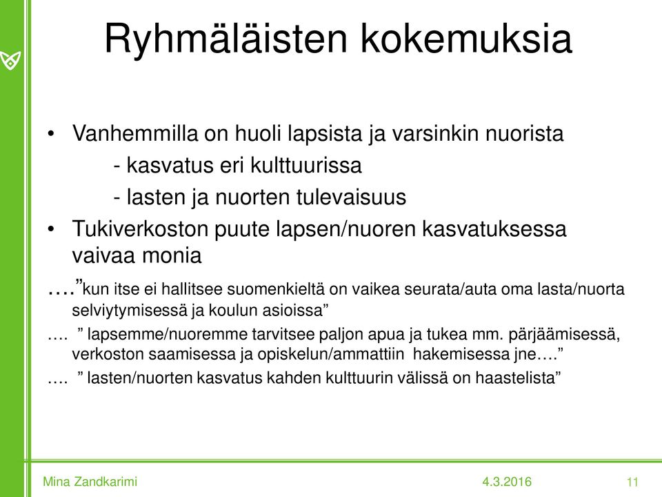 kun itse ei hallitsee suomenkieltä on vaikea seurata/auta oma lasta/nuorta selviytymisessä ja koulun asioissa.