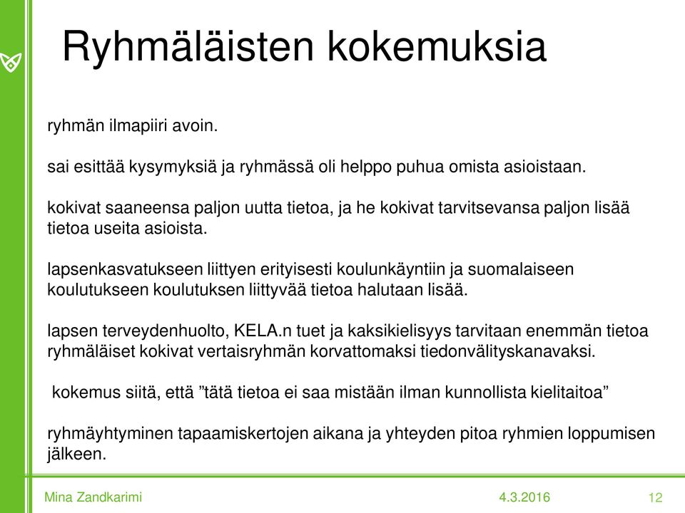 lapsenkasvatukseen liittyen erityisesti koulunkäyntiin ja suomalaiseen koulutukseen koulutuksen liittyvää tietoa halutaan lisää. lapsen terveydenhuolto, KELA.