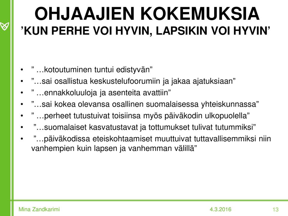 suomalaisessa yhteiskunnassa perheet tutustuivat toisiinsa myös päiväkodin ulkopuolella suomalaiset kasvatustavat ja