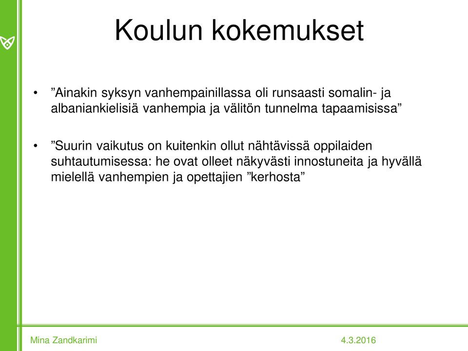 kuitenkin ollut nähtävissä oppilaiden suhtautumisessa: he ovat olleet näkyvästi