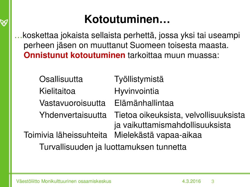 Onnistunut kotoutuminen tarkoittaa muun muassa: Osallisuutta Kielitaitoa Vastavuoroisuutta Työllistymistä Hyvinvointia