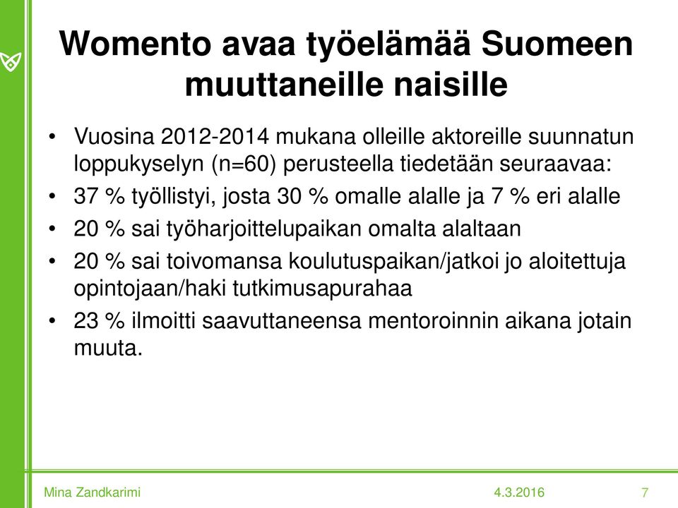 ja 7 % eri alalle 20 % sai työharjoittelupaikan omalta alaltaan 20 % sai toivomansa koulutuspaikan/jatkoi