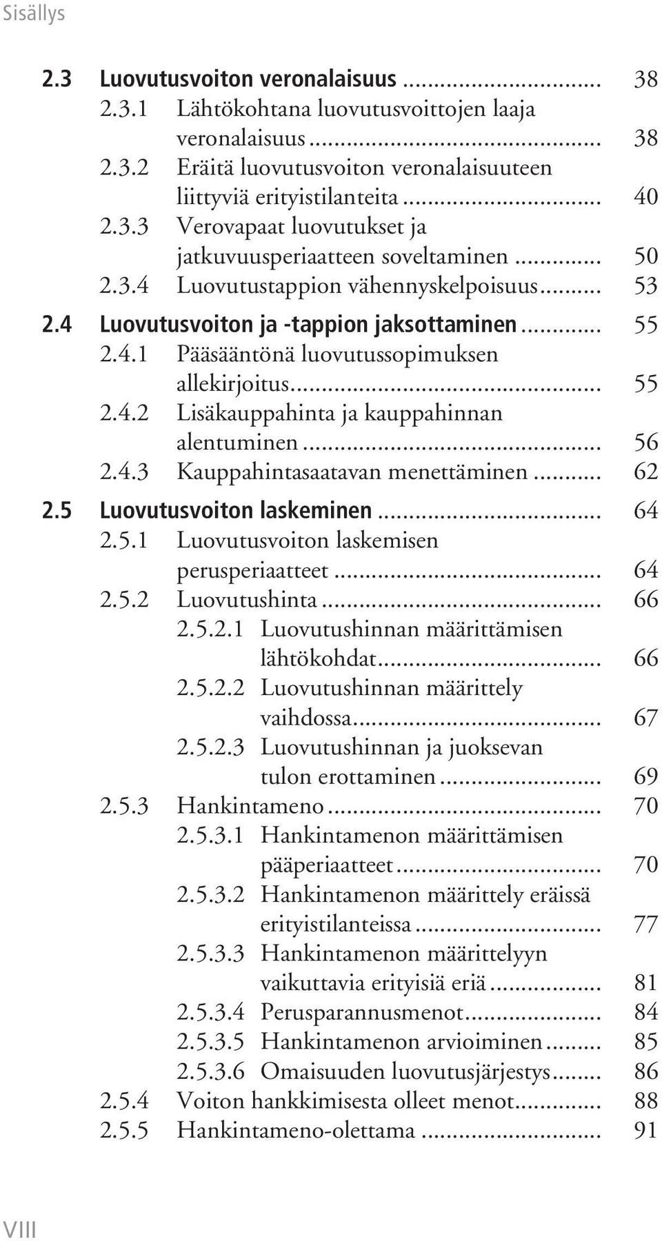 .. 56 2.4.3 Kauppahintasaatavan menettäminen... 62 2.5 Luovutusvoiton laskeminen... 64 2.5.1 Luovutusvoiton laskemisen perusperiaatteet... 64 2.5.2 Luovutushinta... 66 2.5.2.1 Luovutushinnan määrittämisen lähtökohdat.