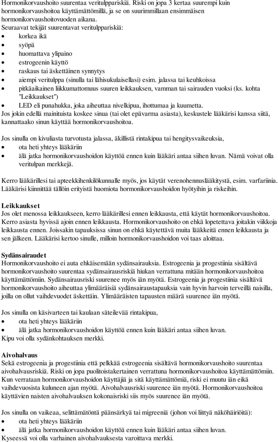 jalassa tai keuhkoissa pitkäaikainen liikkumattomuus suuren leikkauksen, vamman tai sairauden vuoksi (ks. kohta "Leikkaukset") LED eli punahukka, joka aiheuttaa nivelkipua, ihottumaa ja kuumetta.