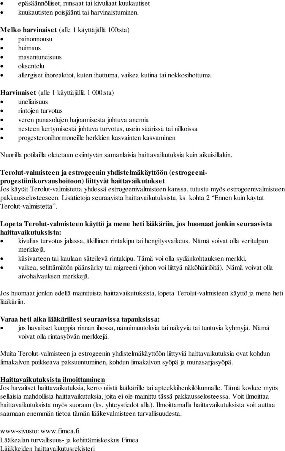 Harvinaiset (alle 1 käyttäjällä 1 000:sta) uneliaisuus rintojen turvotus veren punasolujen hajoamisesta johtuva anemia nesteen kertymisestä johtuva turvotus, usein säärissä tai nilkoissa