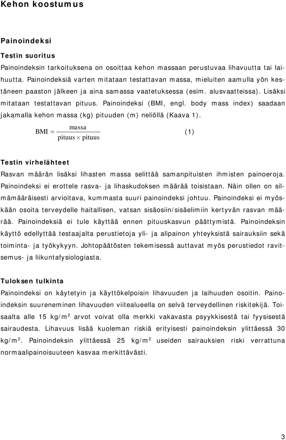 Painoindeksi (BMI, engl. body mass index) saadaan jakamalla kehon massa (kg) pituuden (m) neliöllä (Kaava 1).