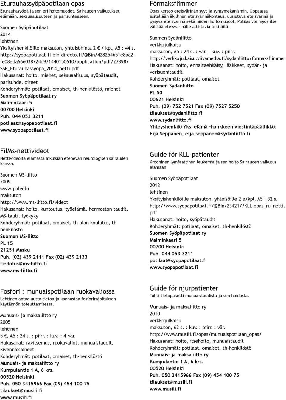 pdf Hakusanat: hoito, miehet, seksuaalisuus, syöpätaudit, parisuhde, oireet, miehet Förmaksflimmer Opas kertoo eteisvärinän syyt ja syntymekanismin.