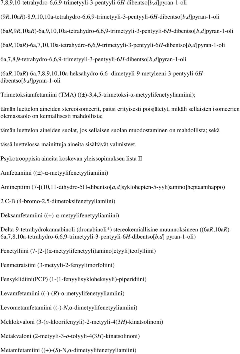 6a,7,8,9-tetrahydro-6,6,9-trimetyyli-3-pentyyli-6H-dibentso[b,d]pyran-1-oli (6aR,10aR)-6a,7,8,9,10,10a-heksahydro-6,6- dimetyyli-9-metyleeni-3-pentyyli-6hdibentso[b,d]pyran-1-oli