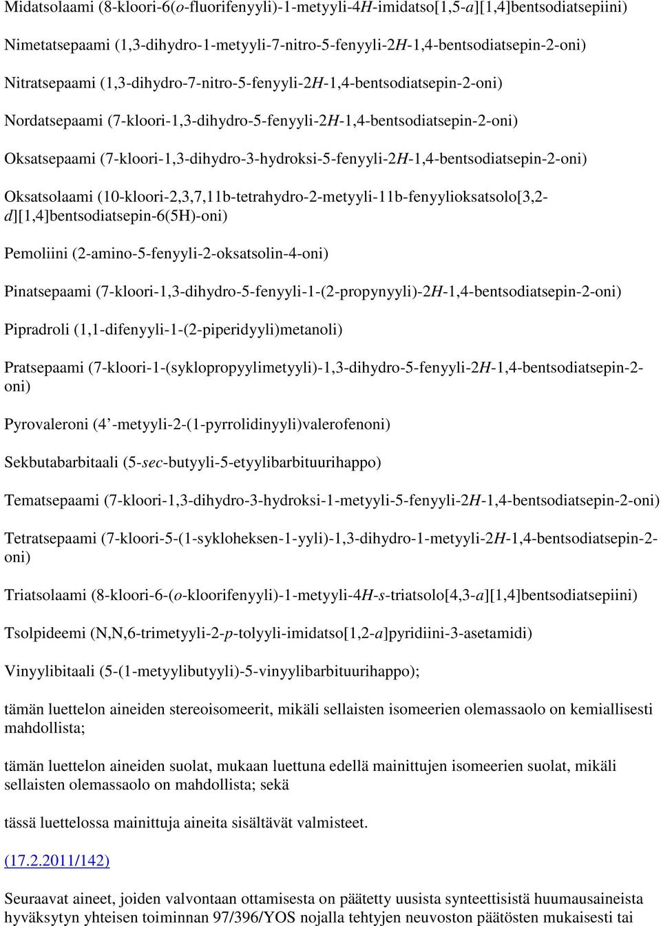 (7-kloori-1,3-dihydro-3-hydroksi-5-fenyyli-2H-1,4-bentsodiatsepin-2-oni) Oksatsolaami (10-kloori-2,3,7,11b-tetrahydro-2-metyyli-11b-fenyylioksatsolo[3,2- d][1,4]bentsodiatsepin-6(5h)-oni) Pemoliini