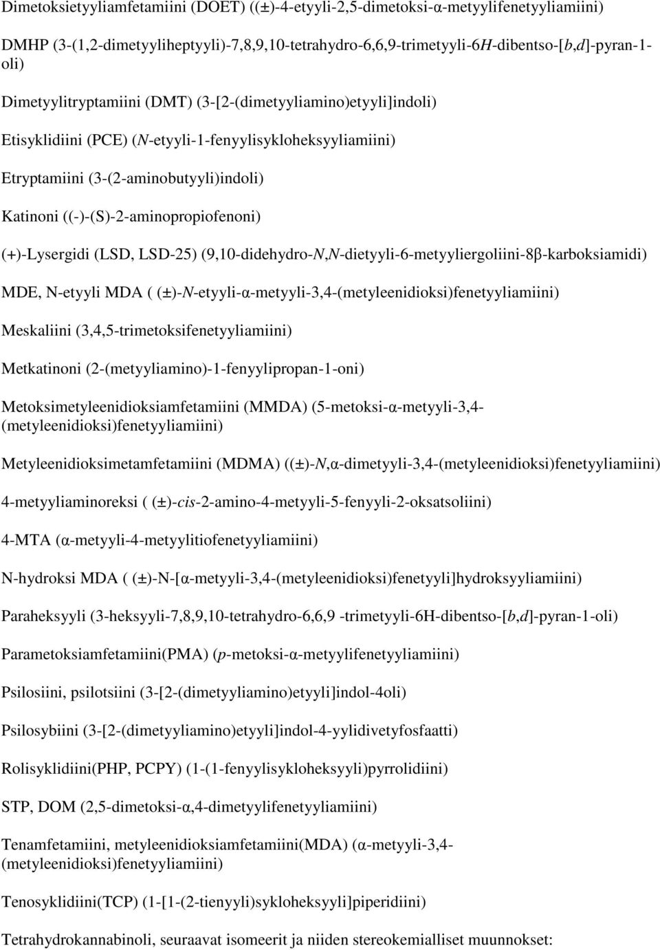 ((-)-(S)-2-aminopropiofenoni) (+)-Lysergidi (LSD, LSD-25) (9,10-didehydro-N,N-dietyyli-6-metyyliergoliini-8β-karboksiamidi) MDE, N-etyyli MDA (