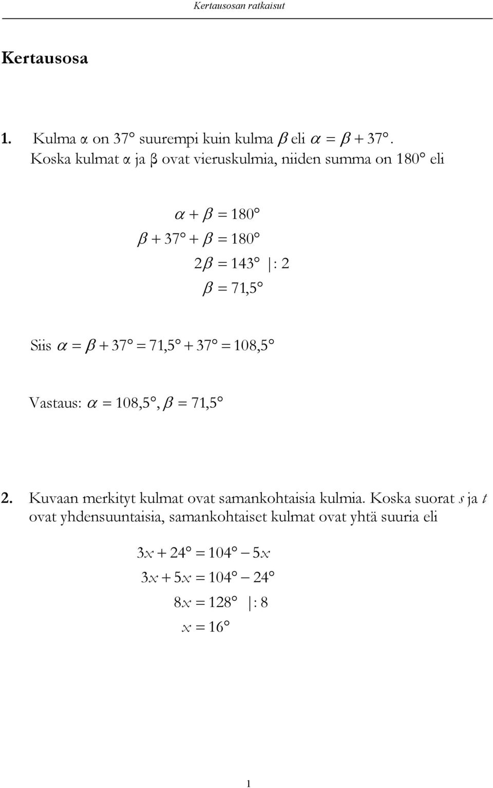 Siis 7 71,5 7 108, 5 Vastaus: 108,5, 71, 5.