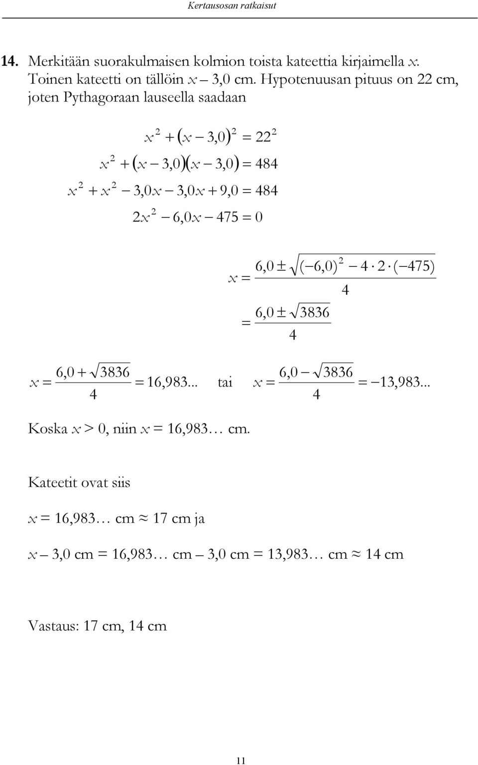 Hypotenuusan pituus on cm, joten Pytagoraan lauseella saadaan,0,0,0 484,0,0 9,0 484 6,0 475 0 6,0