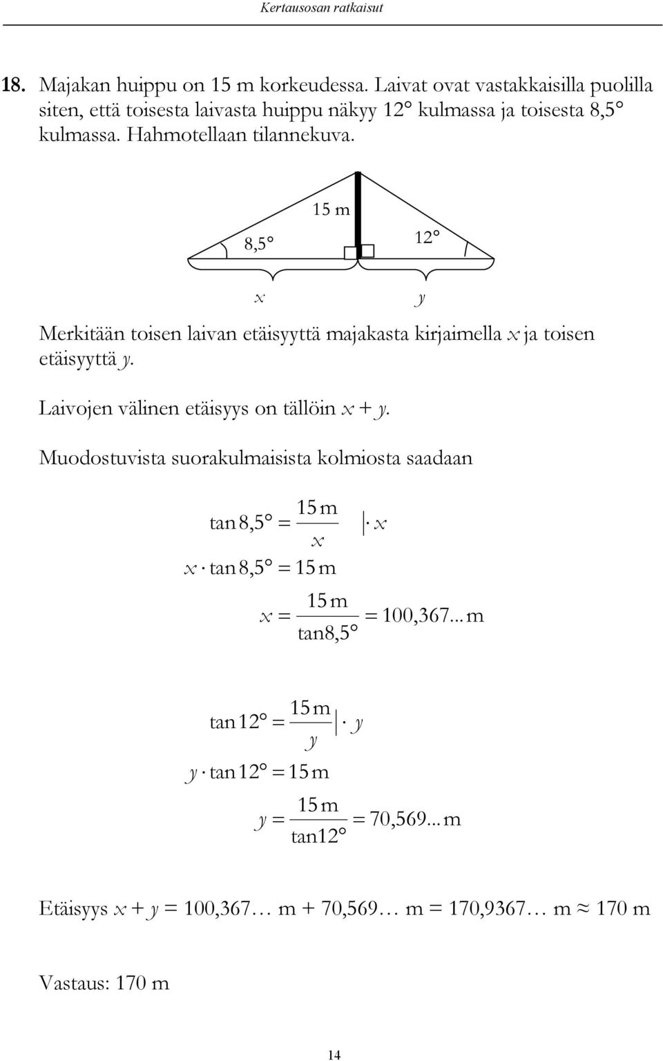 Hamotellaan tilannekuva. 8,5 1 Merkitään toisen laivan etäisyyttä majakasta kirjaimella ja toisen etäisyyttä y.