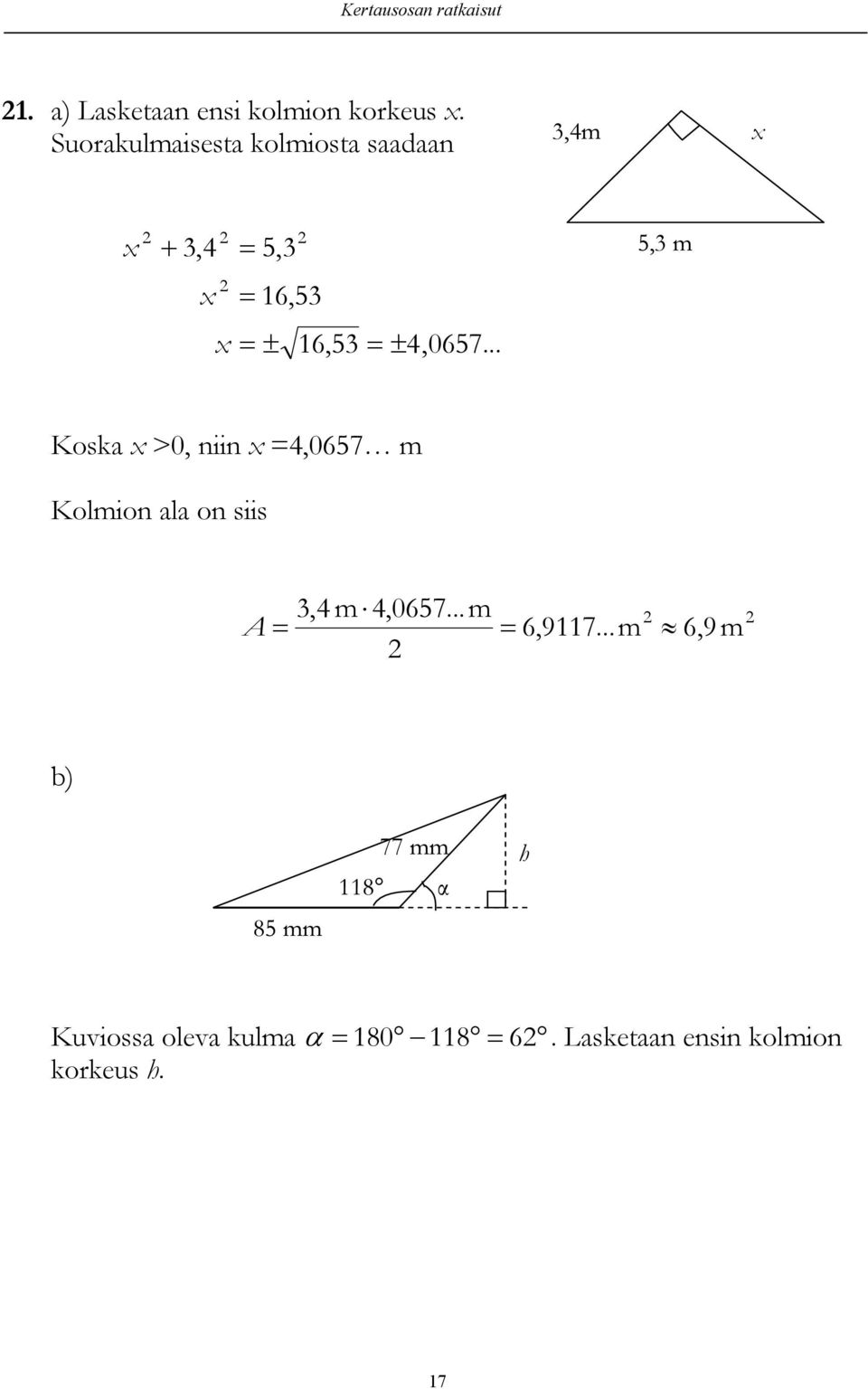 .. Koska >0, niin =4,0657 m Kolmion ala on siis,4 m 4,0657...m 6,9117.