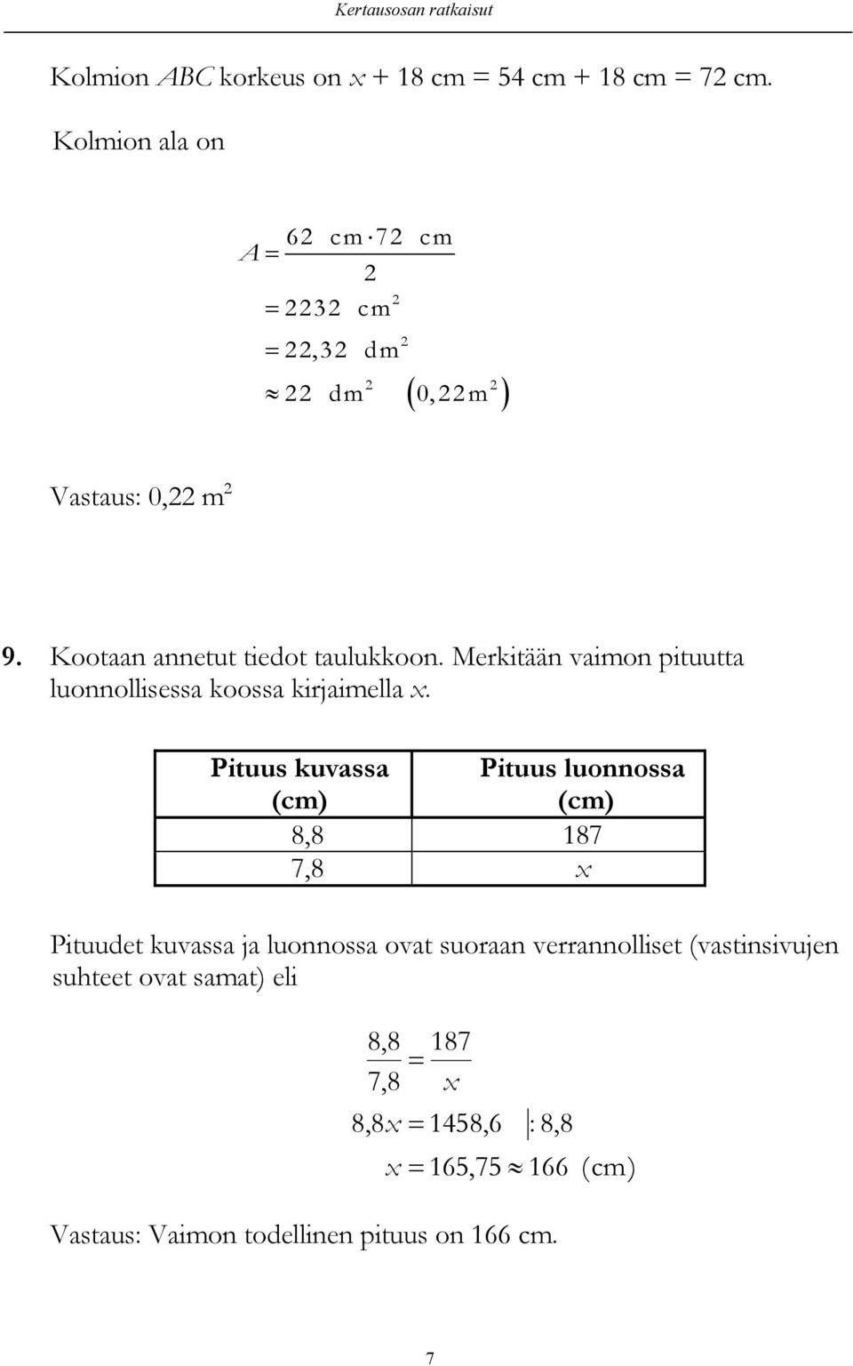 Pituus kuvassa (cm) Pituus luonnossa (cm) 8,8 187 7,8 Pituudet kuvassa ja luonnossa ovat suoraan verrannolliset