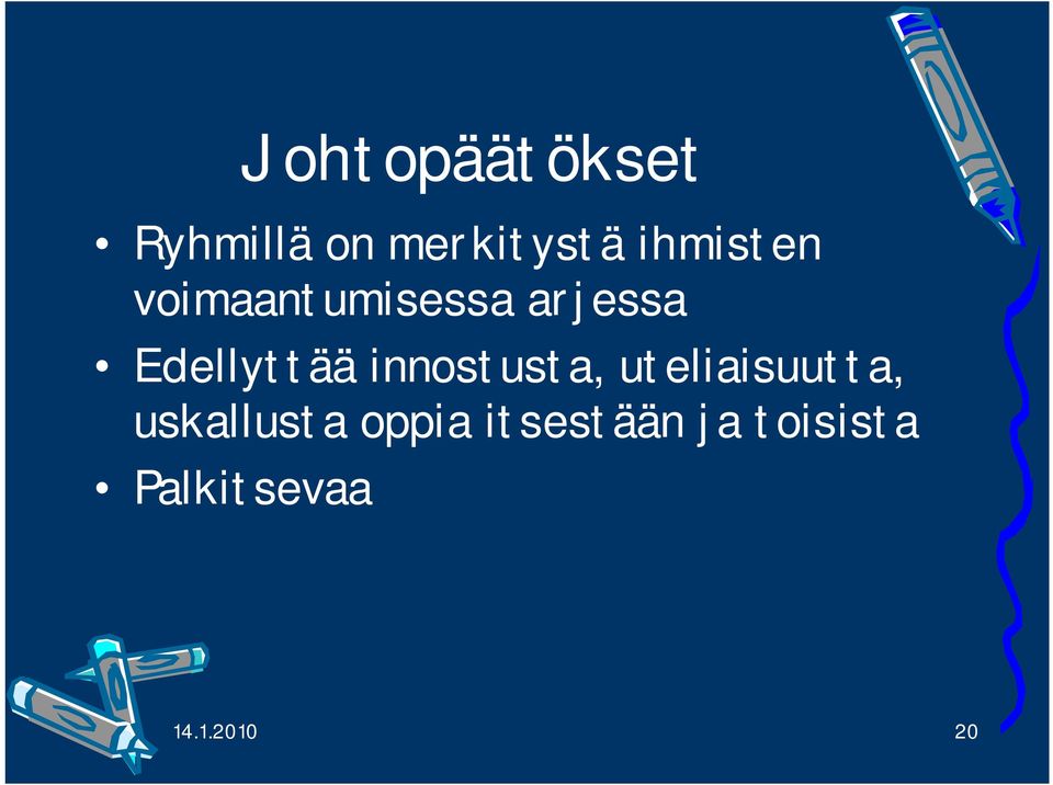 Edellyttää innostusta, uteliaisuutta,