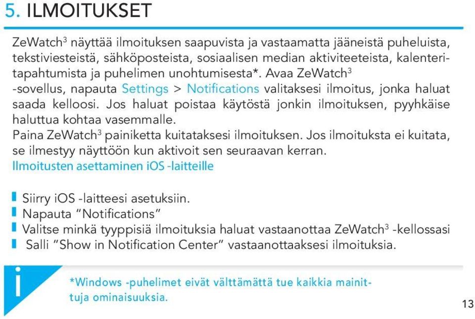 Pana ZeWatch 3 panketta kutatakses lmotuksen. Jos lmotuksta e kutata, se lmestyy näyttöön kun aktvot sen seuraavan kerran. llmotusten asettamnen OS -lattelle Srry OS -lattees asetuksn.