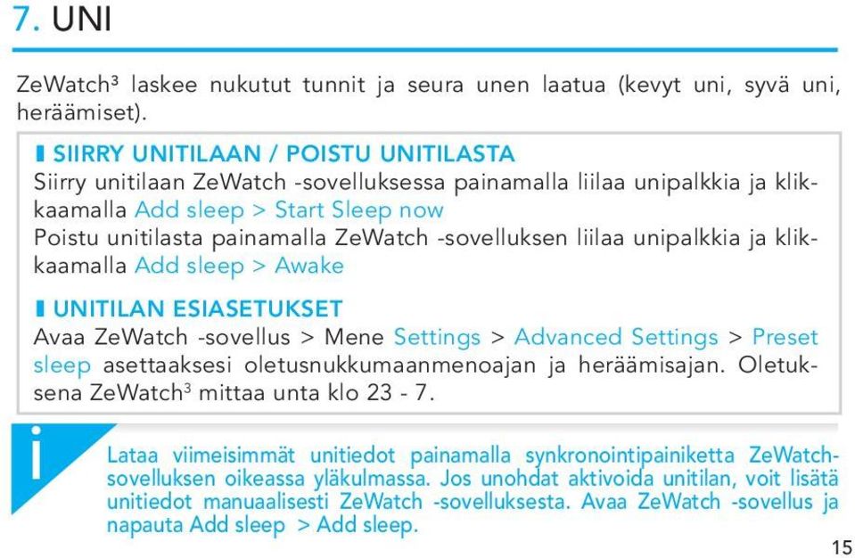 -sovelluksen llaa unpalkka ja klkkaamalla Add sleep > Awake I UNITILAN ESIASETUKSET Avaa ZeWatch -sovellus > Mene Settngs > Advanced Settngs > Preset sleep asettaakses