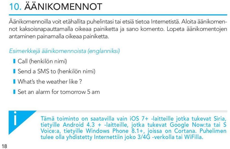 Esmerkkejä äänkomennosta (englannks) I Call (henklön nm) I Send a SMS to (henklön nm) I What s the weather lke?