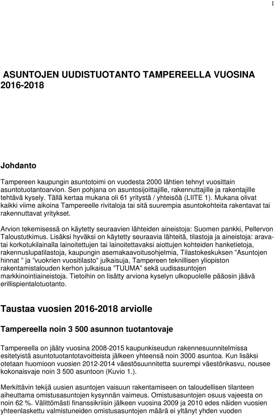 Mukana olivat kaikki viime aikoina Tampereelle rivitaloja tai sitä suurempia asuntokohteita rakentavat tai rakennuttavat yritykset.