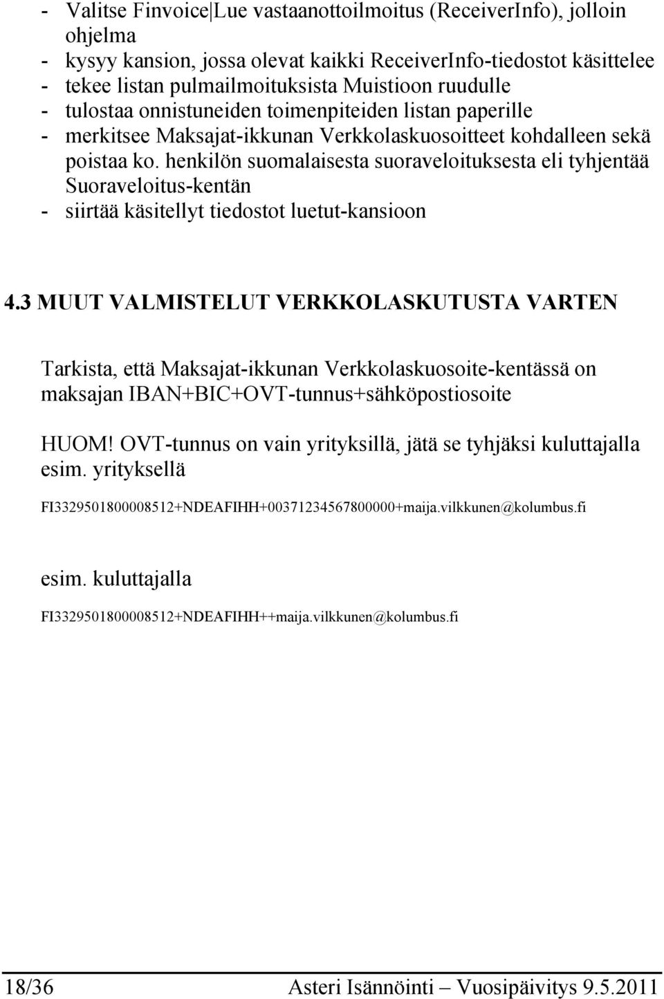 henkilön suomalaisesta suoraveloituksesta eli tyhjentää Suoraveloitus-kentän - siirtää käsitellyt tiedostot luetut-kansioon 4.