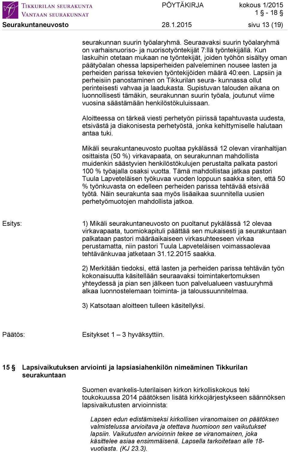 Lapsiin ja perheisiin panostaminen on Tikkurilan seura- kunnassa ollut perinteisesti vahvaa ja laadukasta.