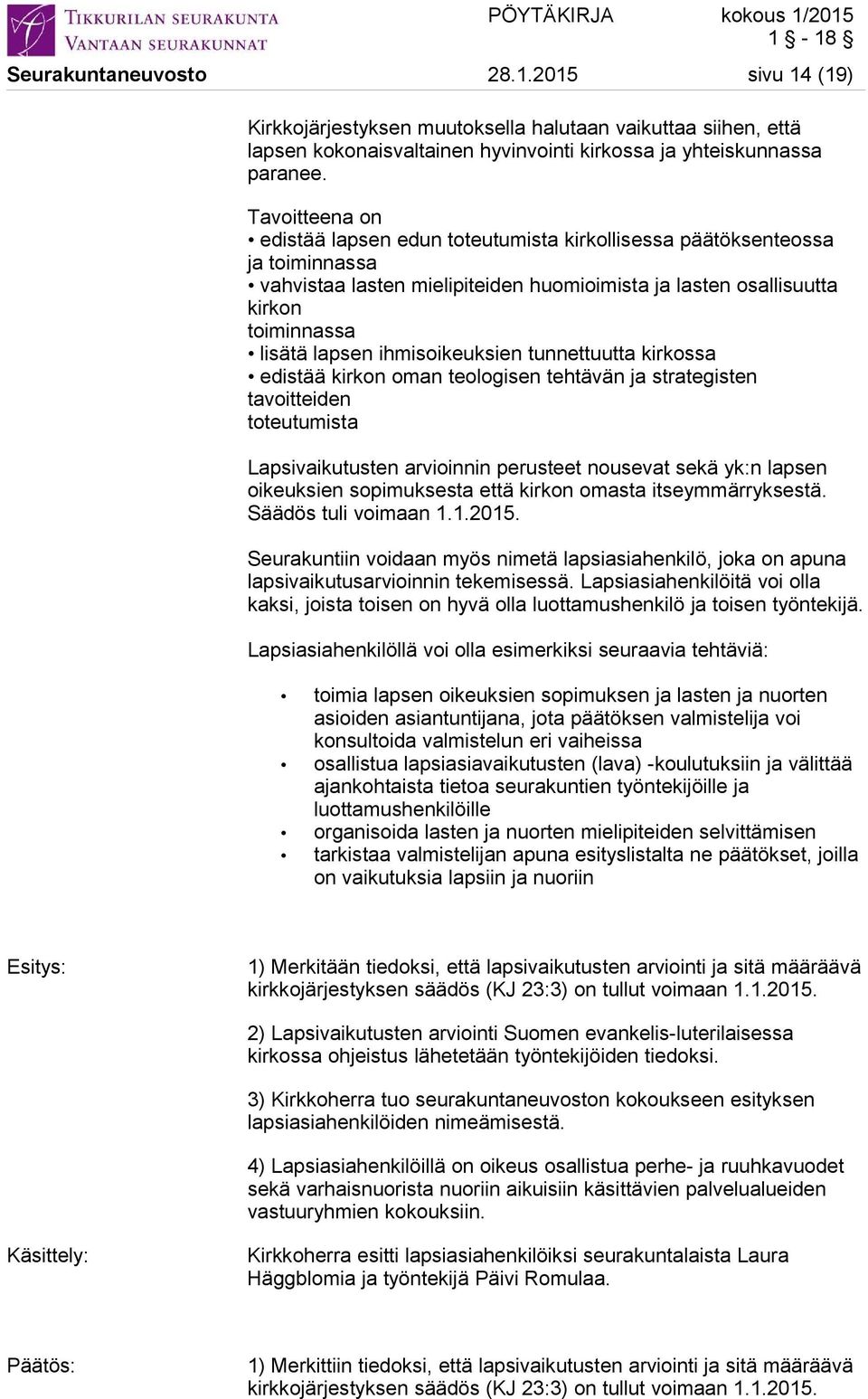ihmisoikeuksien tunnettuutta kirkossa edistää kirkon oman teologisen tehtävän ja strategisten tavoitteiden toteutumista Lapsivaikutusten arvioinnin perusteet nousevat sekä yk:n lapsen oikeuksien